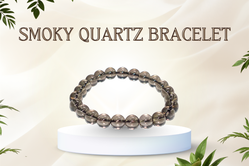 Smoky Quartz Bracelet: A Gem of Grounding, Protection & Transformation